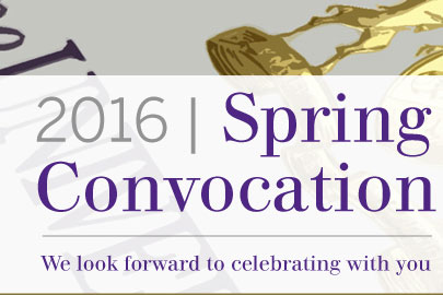2016 Spring Convocation. We look forward to celebrating with you